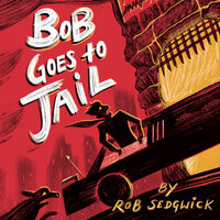 Bob Goes to Jail - Rob Sedgwick