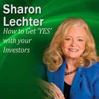 How to Get ‘YES' with Your Investors - Sharon Lechter