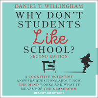 Why Don't Students Like School?: A Cognitive Scientist Answers Questions About How the Mind Works and What It Means for the Classroom, 2nd Edition - Daniel T. Willingham