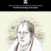 A Macat Analysis of Georg Wilhelm Friedrich Hegel’s The Phenomenology of Spirit - Ian Jackson