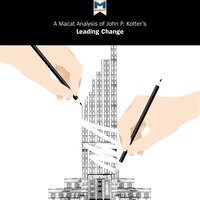 A Macat Analysis of John P. Kotter’s Leading Change: Why Transformation Efforts Fail - Nick Broten, Yaamina Salman