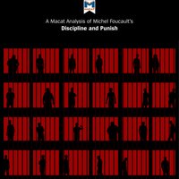 A Macat Analysis of Michel Foucault’s Discipline and Punish - Rachele Dini, Meghan Kallman