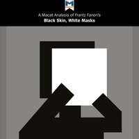 A Macat Analysis of Frantz Fanon's Black Skin, White Masks - Rachele Dini
