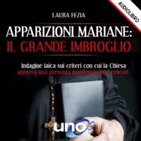 Apparizioni Mariane: Il Grande Imbroglio - Laura Fezia