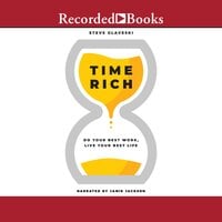 Time Rich: Do Your Best Work, Live Your Best Life - Steve Glaveski