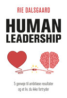 Human Leadership: 5 genveje til ambitiøse resultater og et liv, du ikke fortryder