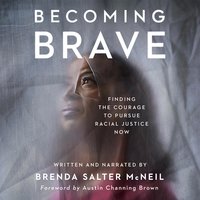 Becoming Brave: Finding the Courage to Pursue Racial Justice Now - Brenda Salter McNeil