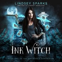 Ink Witch: Kat Dubois Chronicles, Book 1 - Lindsey Fairleigh, Lindsey Sparks