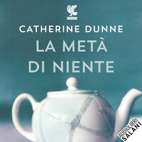 La metà di niente - Catherine Dunne