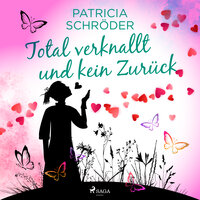 Total verknallt und kein Zurück - Patricia Schröder