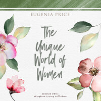 The Unique World of Women - Eugenia Price
