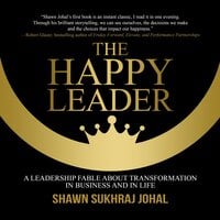 The Happy Leader: A Leadership Fable about Transformation in Business and in Life - Shawn Sukhraj Johal