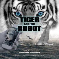 Tiger and the Robot: AI Detective Searches for Kidnapped Billionaire - Grahame Shannon