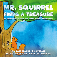 Mr. Squirrel Finds A Treasure - Susan Marie Chapman