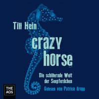 Crazy Horse: Die schillernde Welt der Seepferdchen - Till Hein