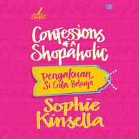 Confessions of a Shopaholic: Pengakuan Si Gila Belanja - Sophie Kinsella