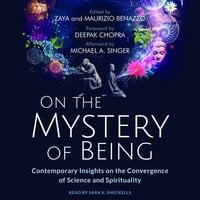 On the Mystery of Being: Contemporary Insights on the Convergence of Science and Spirituality - Deepak Chopra, Michael A. Singer, Zaya Benazzo, Maurizio Benazzo