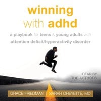Winning with ADHD: A Playbook for Teens and Young Adults with Attention Deficit/Hyperactivity Disorder - Sarah Cheyette, Grace Friedman