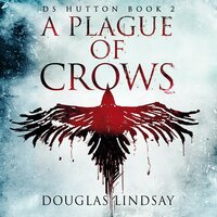 A Plague of Crows: DS Hutton Book 2 - Douglas Lindsay