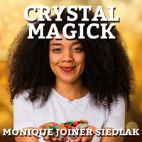 Crystal Magick - Monique Joiner Siedlak