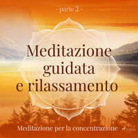 Meditazione guidata e rilassamento (parte 2) - Meditazione per la concentrazione - Trine Holt Arnsberg