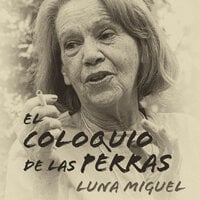 El coloquio de las perras - Luna Miguel