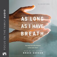 As Long as I Have Breath: Serving God with Purpose in the Later Years - Bruce Gordon