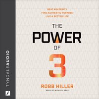 The Power of 3: Beat Adversity, Find Authentic Purpose, Live a Better Life - Robb Hiller