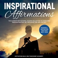 Inspirational affirmations 2 Books in 1: The Ultimate Motivational Quotes Collection to overcome Procrastination, get motivated and win the Day! - Powerful Motivation for your best Year! - Motivation Daily, Self Discovery Academy
