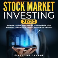 Stock Market Investing 2020: How the average Joe is getting rich during the 2020 Economic Crash trading Equities and how you can too! - Financial Savage