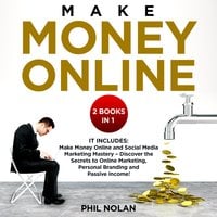 Make money online 2 Books in 1: It includes: Make Money Online and Social Media Marketing Mastery – Discover the Secrets to Online Marketing, Personal Branding and Passive Income!