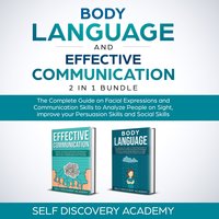 Body Language and Effective Communication 2 in 1 Bundle: The Complete Guide on Facial Expressions and Communication Skills to Analyze People on Sight, improve your Persuasion Skills and and Social Skills