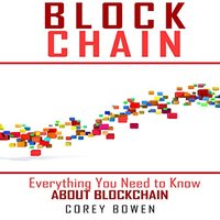 Blockchain: Everything You Need to Know About Blockchain