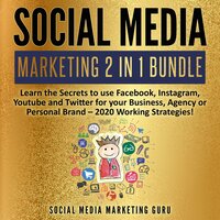 Social Media Marketing 2 in 1 Bundle: Learn the Secrets to use Facebook, Instagram, Youtube and Twitter for your Business, Agency or Personal Brand – 2020 Working Strategies! - Social Media Marketing Guru