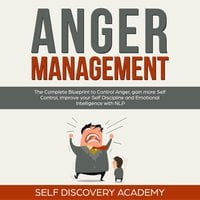 Anger Management Blueprint: A practical Self Help Guide for Men and Women to improve Emotional Intelligence in Relationships, develop Self Love, Empathy and Self Esteem - Self Discovery Academy