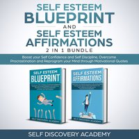 Self Esteem Blueprint and Self Esteem Affirmations 2 in 1 Bundle: Boost your Self Confidence and Self Discipline, Overcome Procrastination and Reprogram your Mind through Motivational Quotes - Self Discovery Academy