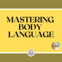 Mastering Body Language: Techniques For Reading Expressions And Body Actions