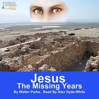 Jesus: The Missing Years - Walter Parks