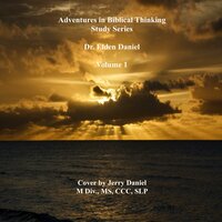 Adventures in Biblical Thinking-Study Series=Volume One - Dr. Elden Daniel