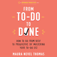 From To-Do to Done: How to Go from Busy to Productive by Mastering Your To-Do List - Maura Nevel Thomas