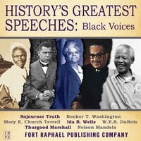 History's Greatest Speeches: Black Voices - W.E.B. DuBois, Booker T. Washington, Sojourner Truth, Ida B. Wells, Mary E. Church Terrell, Thurgood Marshall and Nelson Mandela