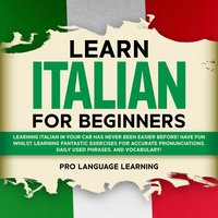 Learn Italian for Beginners: Learning Italian in Your Car Has Never Been Easier Before! Have Fun Whilst Learning Fantastic Exercises for Accurate Pronunciations, Daily Used Phrases, and Vocabulary! - Pro Language Learning