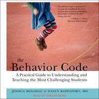 The Behavior Code: A Practical Guide to Understanding and Teaching the Most Challenging Students - Jessica Minahan, Nancy Rappaport