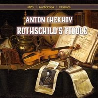 Rothschild's Fiddle - Anton Chekhov. Translated by Constance Garnett.