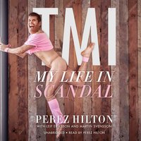 TMI: My Life in Scandal - Perez Hilton, Leif Eriksson