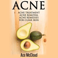 Acne: Acne Treatment: Acne Removal: Acne Remedies For Clear Skin - Ace McCloud