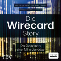 Die Wirecard-Story: Die Geschichte einer Milliarden-Lüge – Von den mehrfach ausgezeichneten Investigativ-Reportern der WirtschaftsWoche - Volker ter Haseborg, Melanie Bergermann