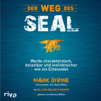 Der Weg des SEAL: Werde charakterstark, belastbar und instinktsicher wie ein Elitesoldat - Mark Divine