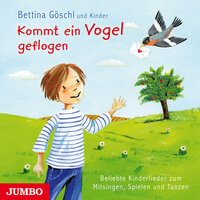 Kommt ein Vogel geflogen. - Beliebte Kinderlieder zum Mitsingen, Spielen und Tanzen - Bettina Göschl