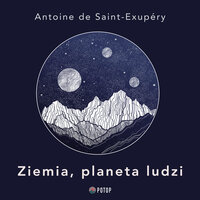 Ziemia, planeta ludzi - Antoine de Saint-Exupéry
